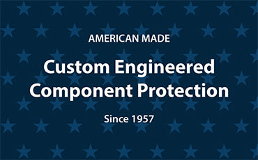 American Made Custom Engineered Component Protection Since 1957